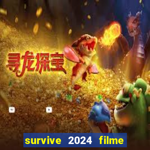 survive 2024 filme completo dublado